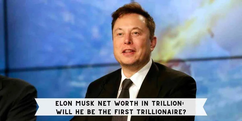 Is Elon Musk a Trillionaire?: What's the Deal?